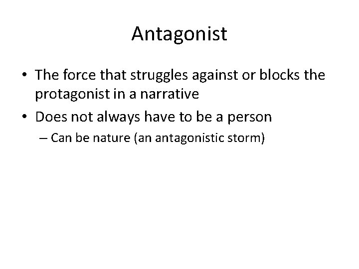 Antagonist • The force that struggles against or blocks the protagonist in a narrative