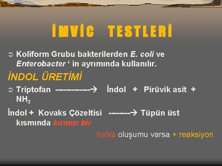 İMVİC Ü TESTLERİ Koliform Grubu bakterilerden E. coli ve Enterobacter ‘ in ayrımında kullanılır.