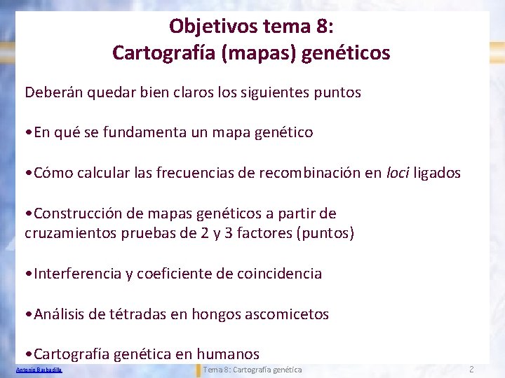 Objetivos tema 8: Cartografía (mapas) genéticos Deberán quedar bien claros los siguientes puntos •