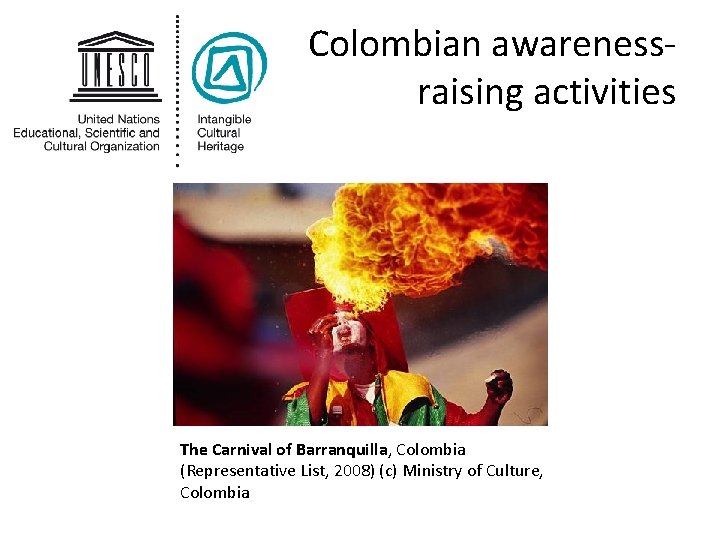 Colombian awarenessraising activities The Carnival of Barranquilla, Colombia (Representative List, 2008) (c) Ministry of