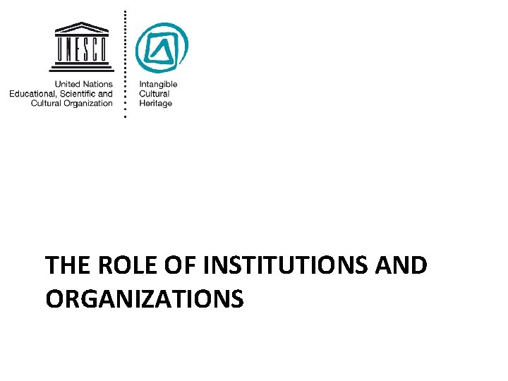 THE ROLE OF INSTITUTIONS AND ORGANIZATIONS 