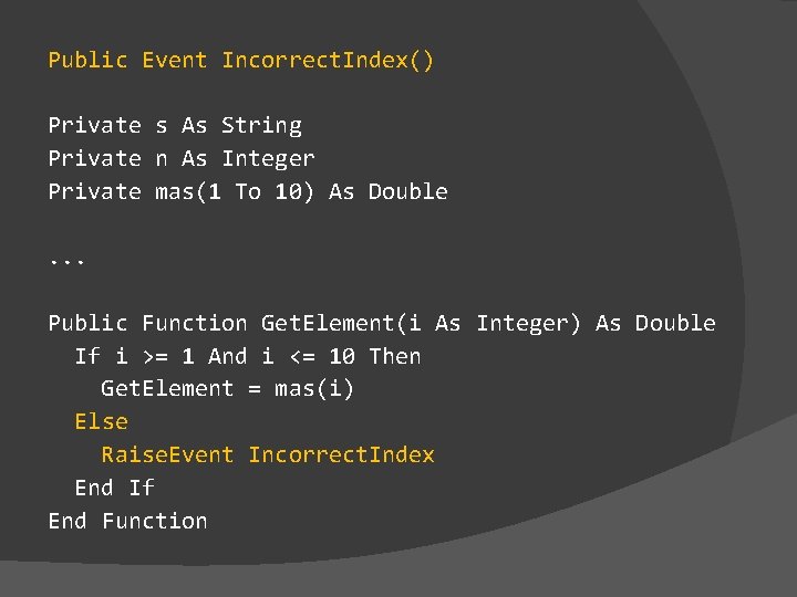 Public Event Incorrect. Index() Private s As String Private n As Integer Private mas(1