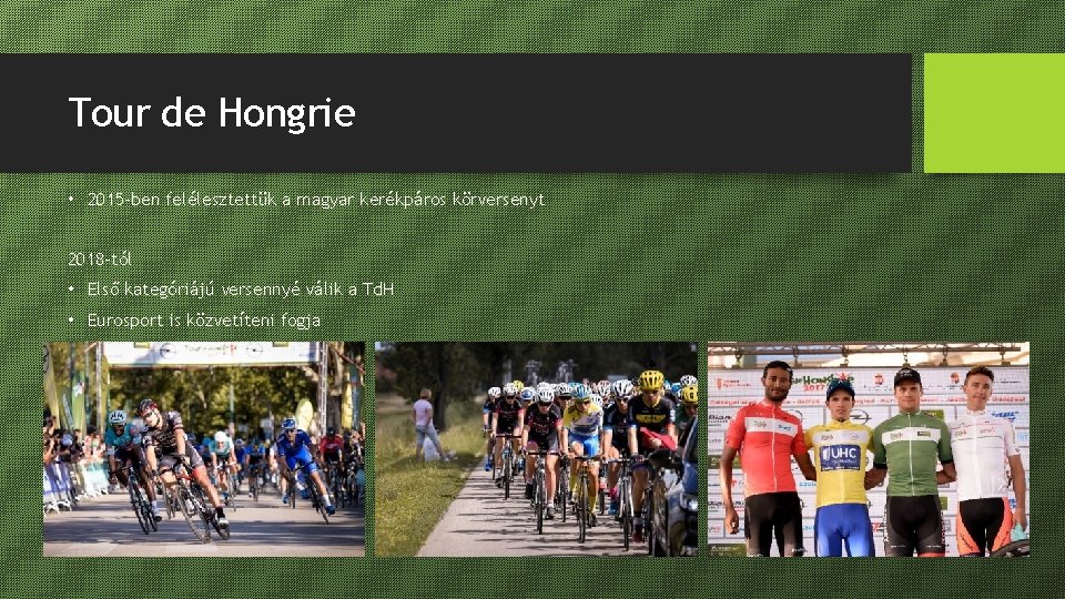 Tour de Hongrie • 2015 -ben felélesztettük a magyar kerékpáros körversenyt 2018 -tól •