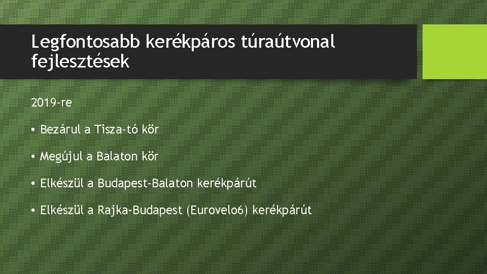 Legfontosabb kerékpáros túraútvonal fejlesztések 2019 -re • Bezárul a Tisza-tó kör • Megújul a