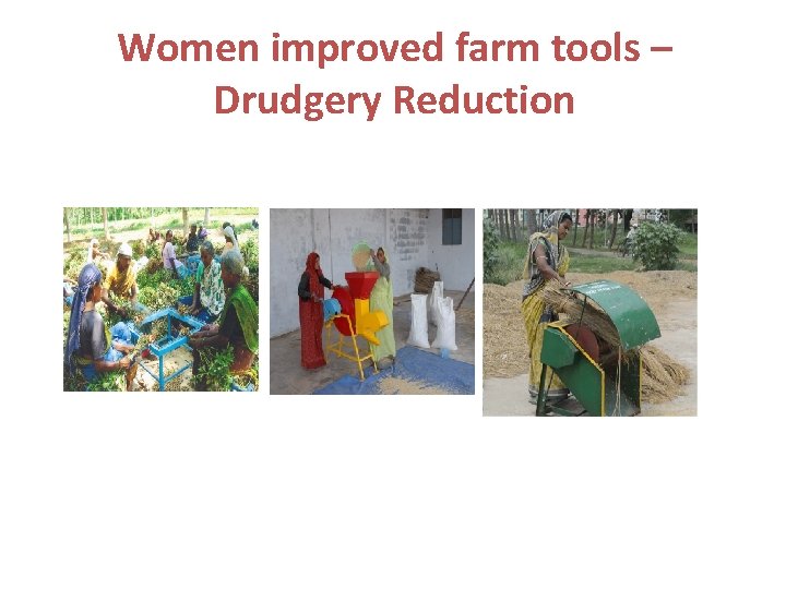 Women improved farm tools – Drudgery Reduction 