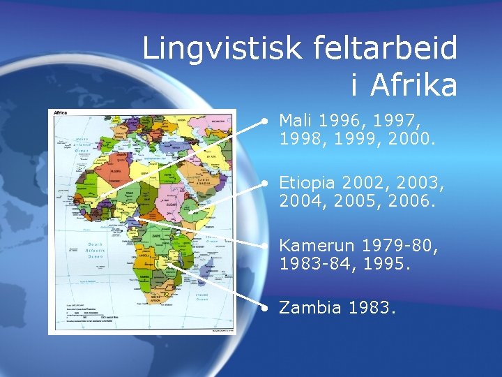 Lingvistisk feltarbeid i Afrika • Mali 1996, 1997, 1998, 1999, 2000. • Etiopia 2002,
