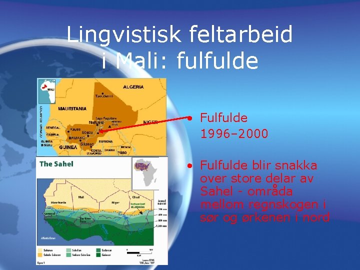 Lingvistisk feltarbeid i Mali: fulfulde • Fulfulde 1996– 2000 • Fulfulde blir snakka over