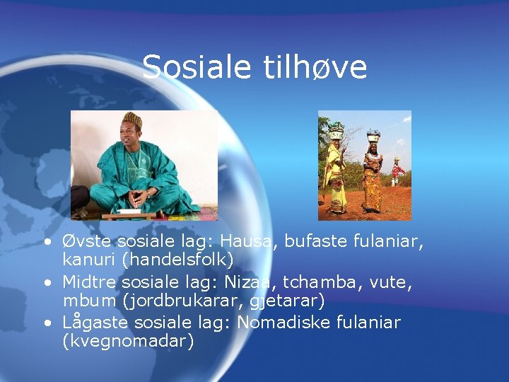 Sosiale tilhøve • Øvste sosiale lag: Hausa, bufaste fulaniar, kanuri (handelsfolk) • Midtre sosiale