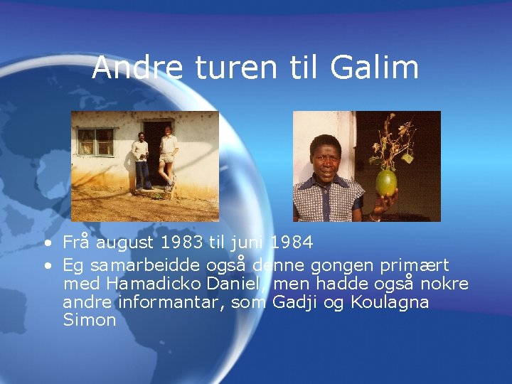 Andre turen til Galim • Frå august 1983 til juni 1984 • Eg samarbeidde