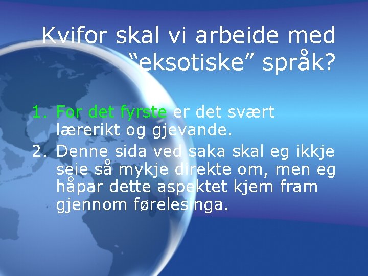 Kvifor skal vi arbeide med “eksotiske” språk? 1. For det fyrste er det svært