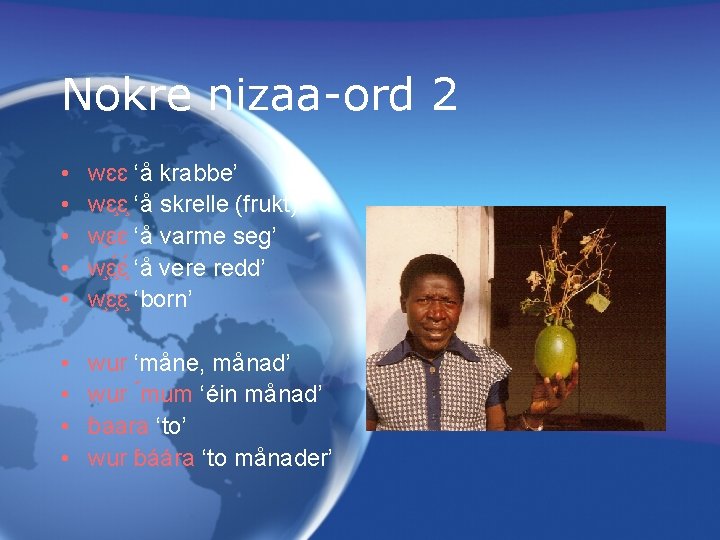 Nokre nizaa-ord 2 • • • wɛɛ ‘å krabbe’ wɛ ɛ ‘å skrelle (frukt)’