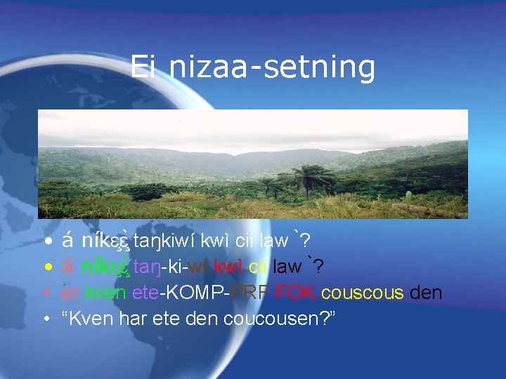 Ei nizaa-setning • • á níkɛ ɛ taŋkiwí kwì cii law ? á níkɛ