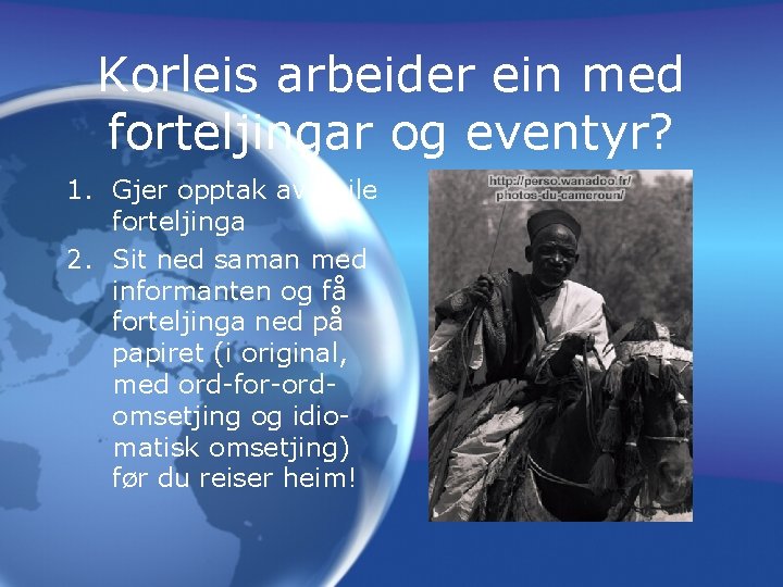 Korleis arbeider ein med forteljingar og eventyr? 1. Gjer opptak av heile forteljinga 2.