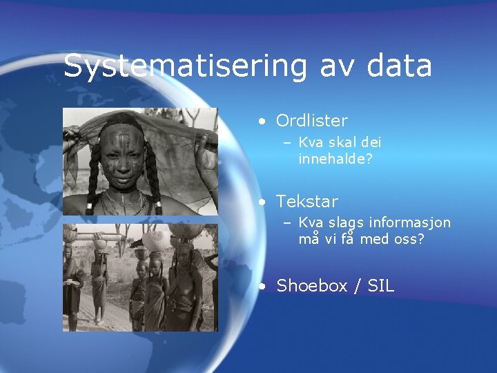 Systematisering av data • Ordlister – Kva skal dei innehalde? • Tekstar – Kva