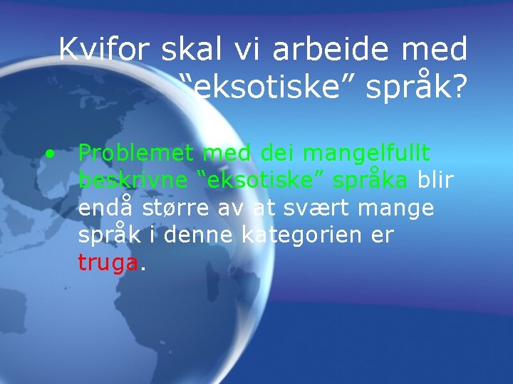 Kvifor skal vi arbeide med “eksotiske” språk? • Problemet med dei mangelfullt beskrivne “eksotiske”