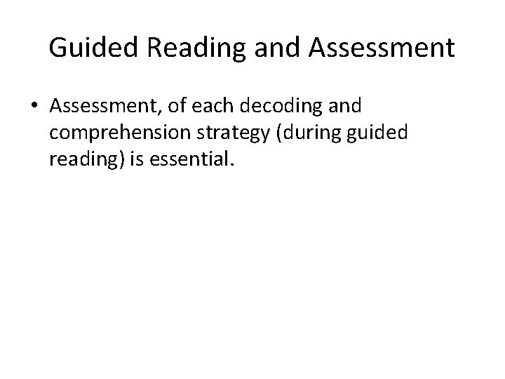 Guided Reading and Assessment • Assessment, of each decoding and comprehension strategy (during guided