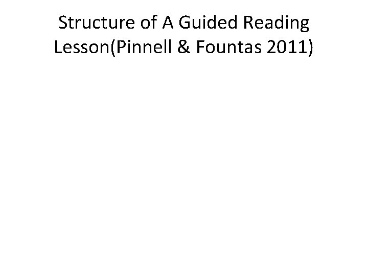 Structure of A Guided Reading Lesson(Pinnell & Fountas 2011) 