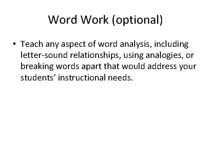 Word Work (optional) • Teach any aspect of word analysis, including letter-sound relationships, using