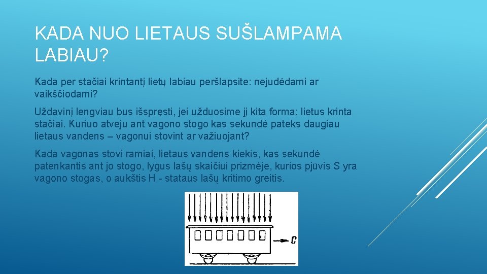 KADA NUO LIETAUS SUŠLAMPAMA LABIAU? Kada per stačiai krintantį lietų labiau peršlapsite: nejudėdami ar