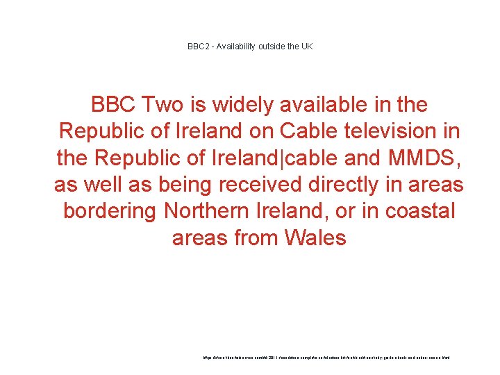 BBC 2 - Availability outside the UK BBC Two is widely available in the