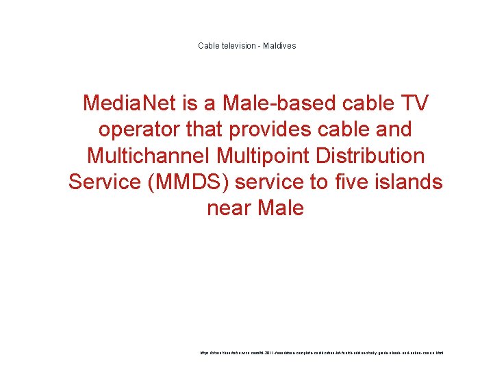 Cable television - Maldives 1 Media. Net is a Male-based cable TV operator that