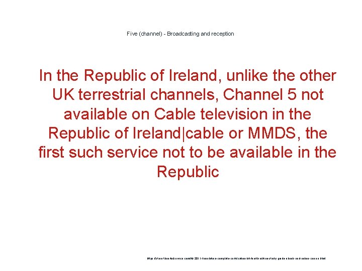 Five (channel) - Broadcasting and reception 1 In the Republic of Ireland, unlike the