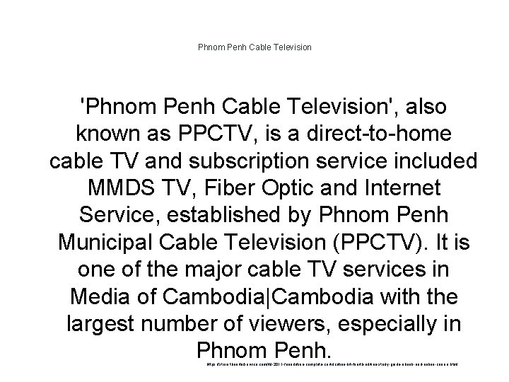 Phnom Penh Cable Television 'Phnom Penh Cable Television', also known as PPCTV, is a