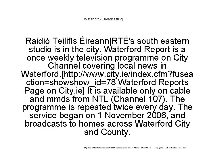 Waterford - Broadcasting 1 Raidió Teilifís Éireann|RTÉ's south eastern studio is in the city.