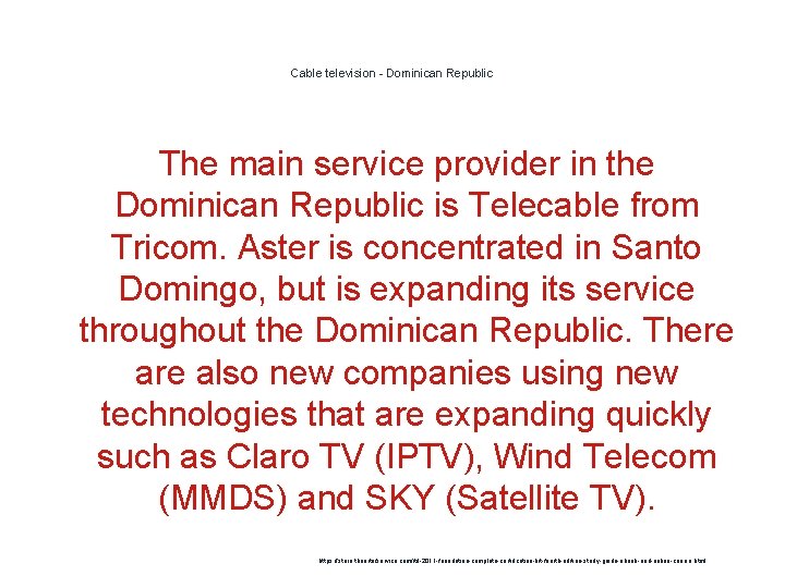 Cable television - Dominican Republic The main service provider in the Dominican Republic is