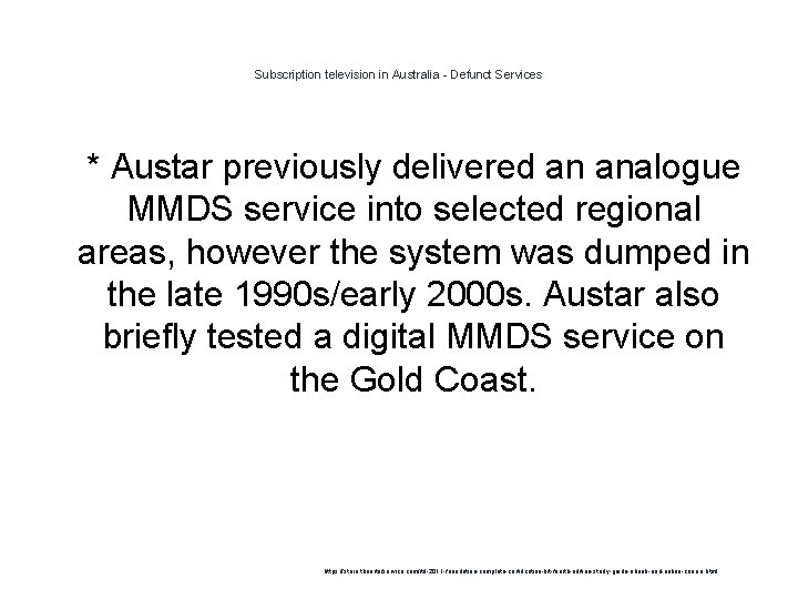 Subscription television in Australia - Defunct Services 1 * Austar previously delivered an analogue
