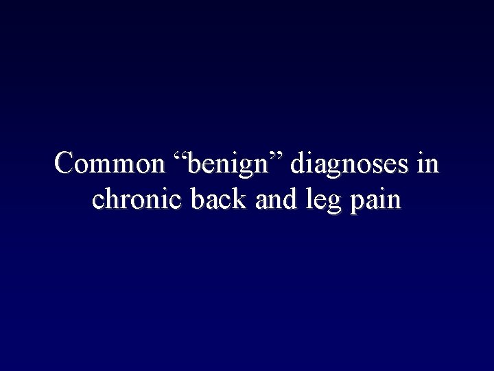 Common “benign” diagnoses in chronic back and leg pain 