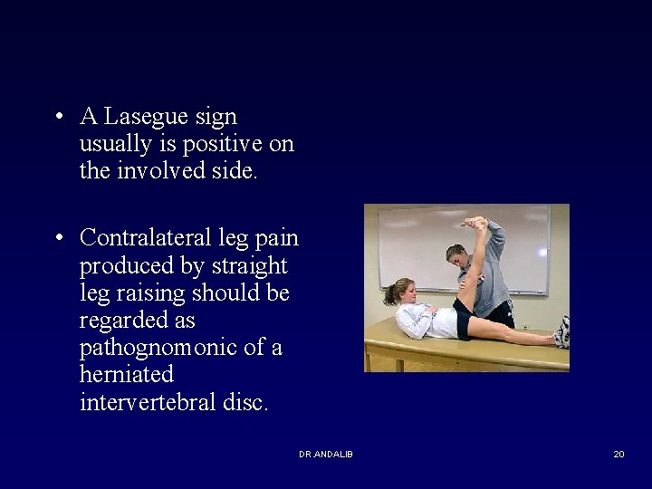  • A Lasegue sign usually is positive on the involved side. • Contralateral