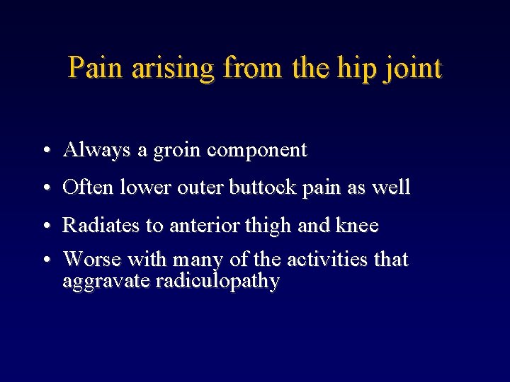 Pain arising from the hip joint • Always a groin component • Often lower