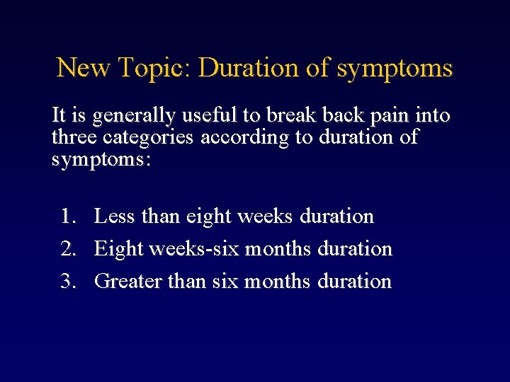 New Topic: Duration of symptoms It is generally useful to break back pain into