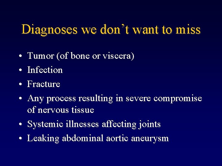 Diagnoses we don’t want to miss • • Tumor (of bone or viscera) Infection