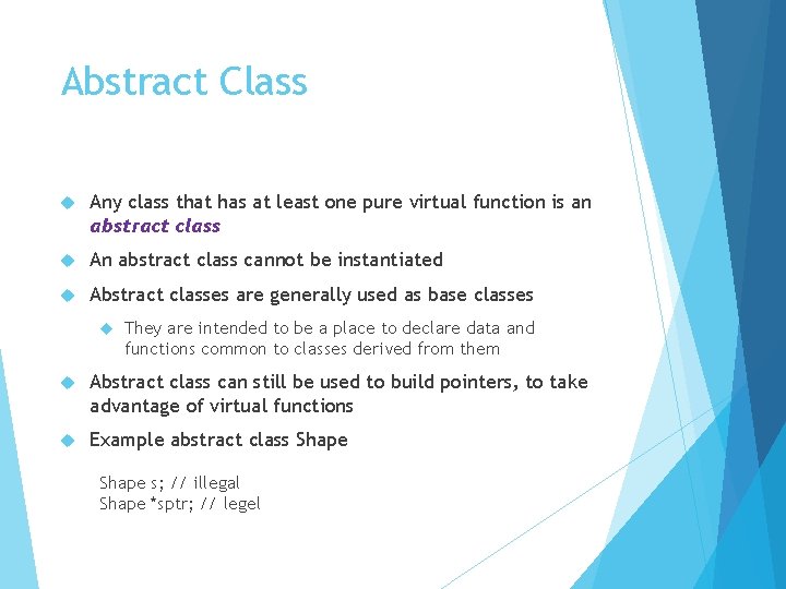 Abstract Class Any class that has at least one pure virtual function is an