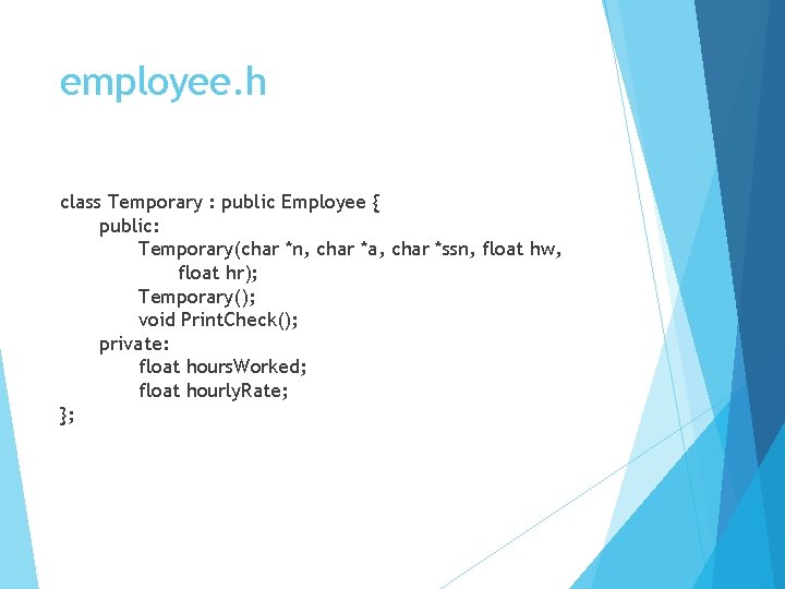employee. h class Temporary : public Employee { public: Temporary(char *n, char *a, char