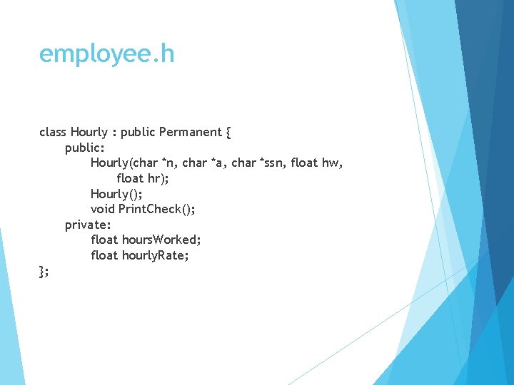 employee. h class Hourly : public Permanent { public: Hourly(char *n, char *a, char