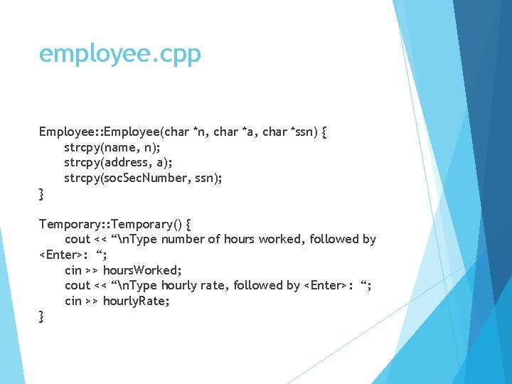 employee. cpp Employee: : Employee(char *n, char *a, char *ssn) { strcpy(name, n); strcpy(address,