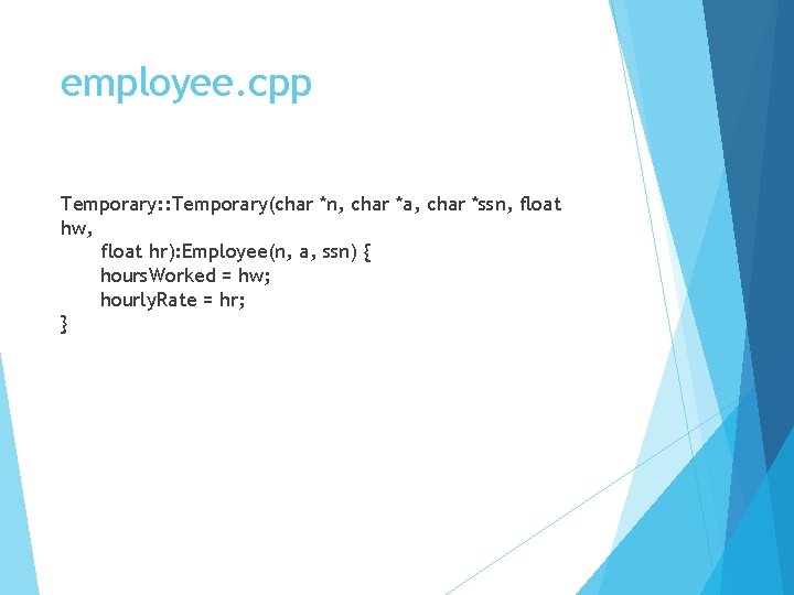 employee. cpp Temporary: : Temporary(char *n, char *a, char *ssn, float hw, float hr):