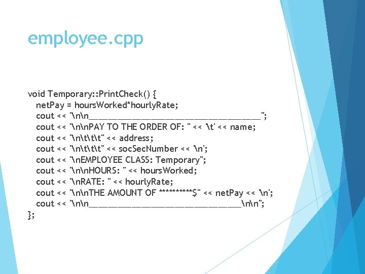 employee. cpp void Temporary: : Print. Check() { net. Pay = hours. Worked*hourly. Rate;