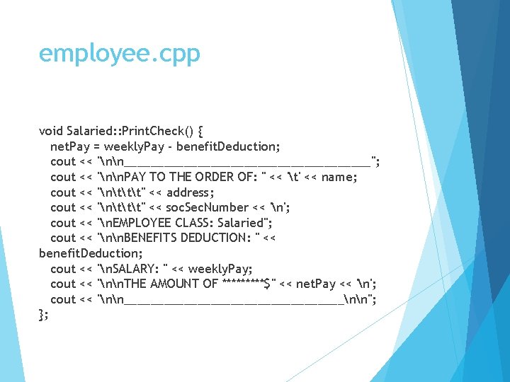 employee. cpp void Salaried: : Print. Check() { net. Pay = weekly. Pay -