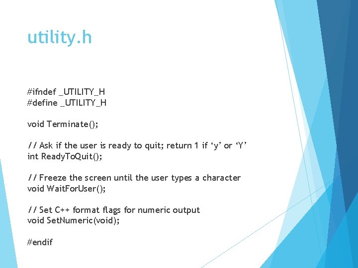 utility. h #ifndef _UTILITY_H #define _UTILITY_H void Terminate(); // Ask if the user is