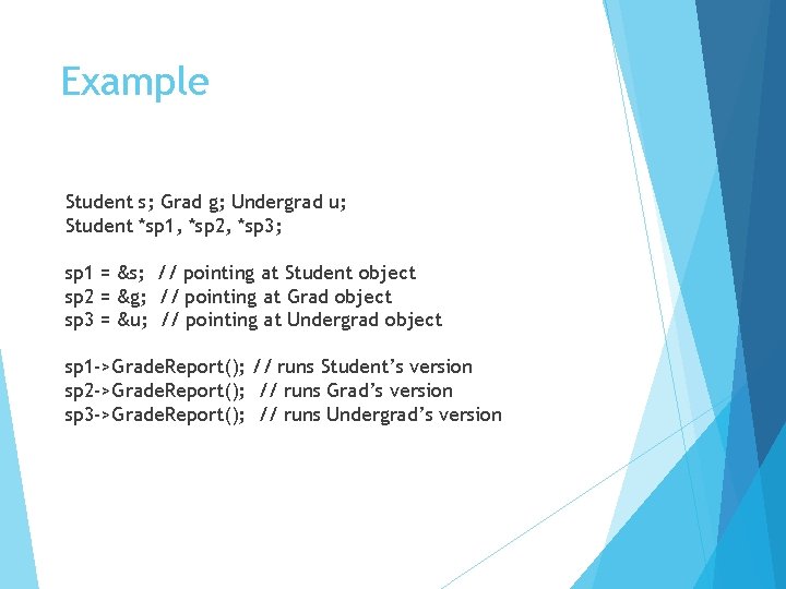 Example Student s; Grad g; Undergrad u; Student *sp 1, *sp 2, *sp 3;