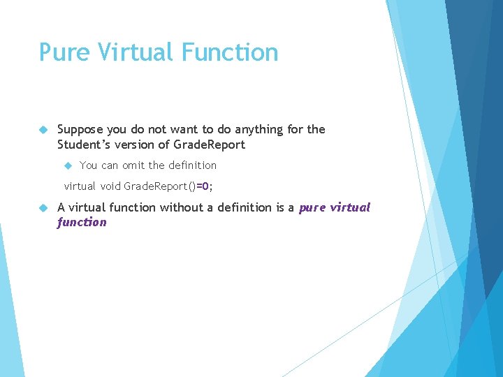 Pure Virtual Function Suppose you do not want to do anything for the Student’s