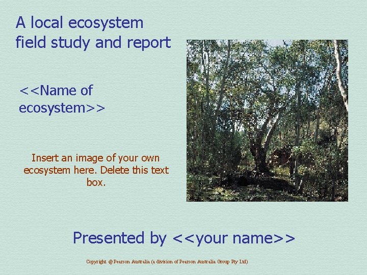 A local ecosystem field study and report <<Name of ecosystem>> Insert an image of