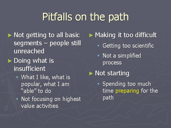 Pitfalls on the path ► Not getting to all basic segments – people still