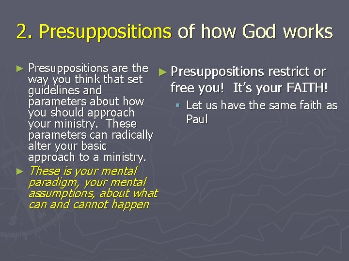 2. Presuppositions of how God works ► ► Presuppositions are the ► Presuppositions restrict