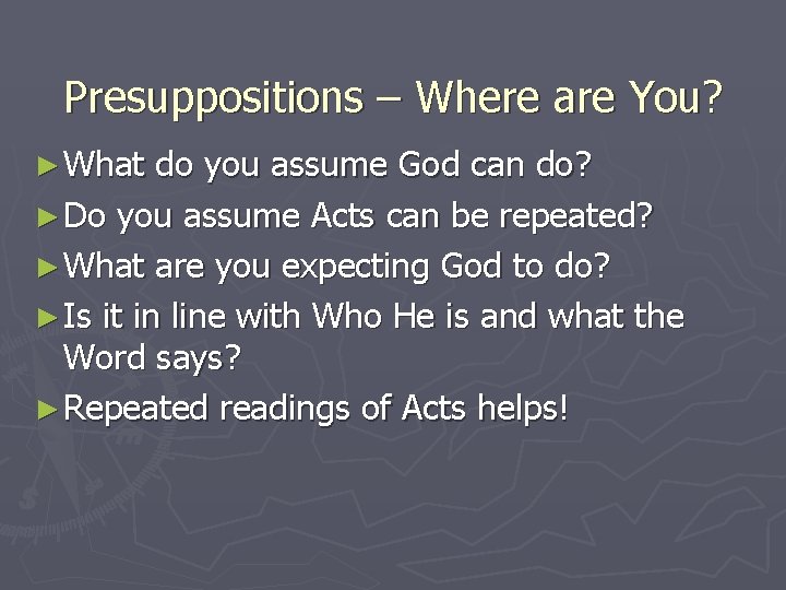 Presuppositions – Where are You? ► What do you assume God can do? ►