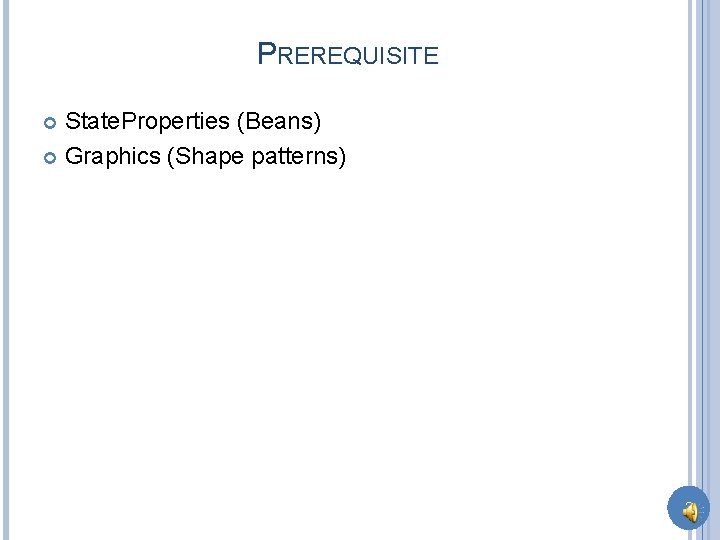 PREREQUISITE State. Properties (Beans) Graphics (Shape patterns) 3 